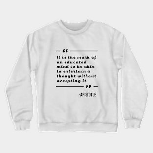 The Mark of an Educated Mind Quote from Aristotle Crewneck Sweatshirt